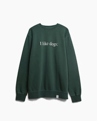 I like dogs. | Core Crewneck | Faded Green | Unisex